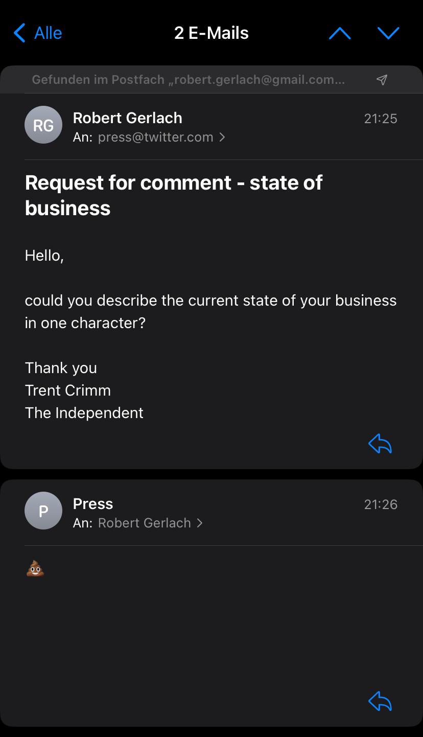 Email to press@twitter.com: Hello, could you describe the current state of your business in one character? Thank you, Trent Crimm, The Independent. Answer: 💩